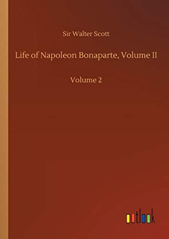 Life of Napoleon Bonaparte, Volume II